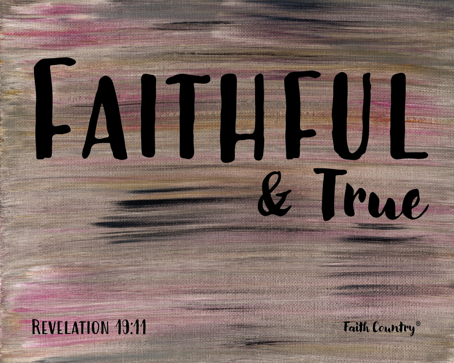 Digital scripture artwork reading ‘Faithful & True’ from Revelation 19:11 on a painted abstract background in blush, taupe, and black tones.
