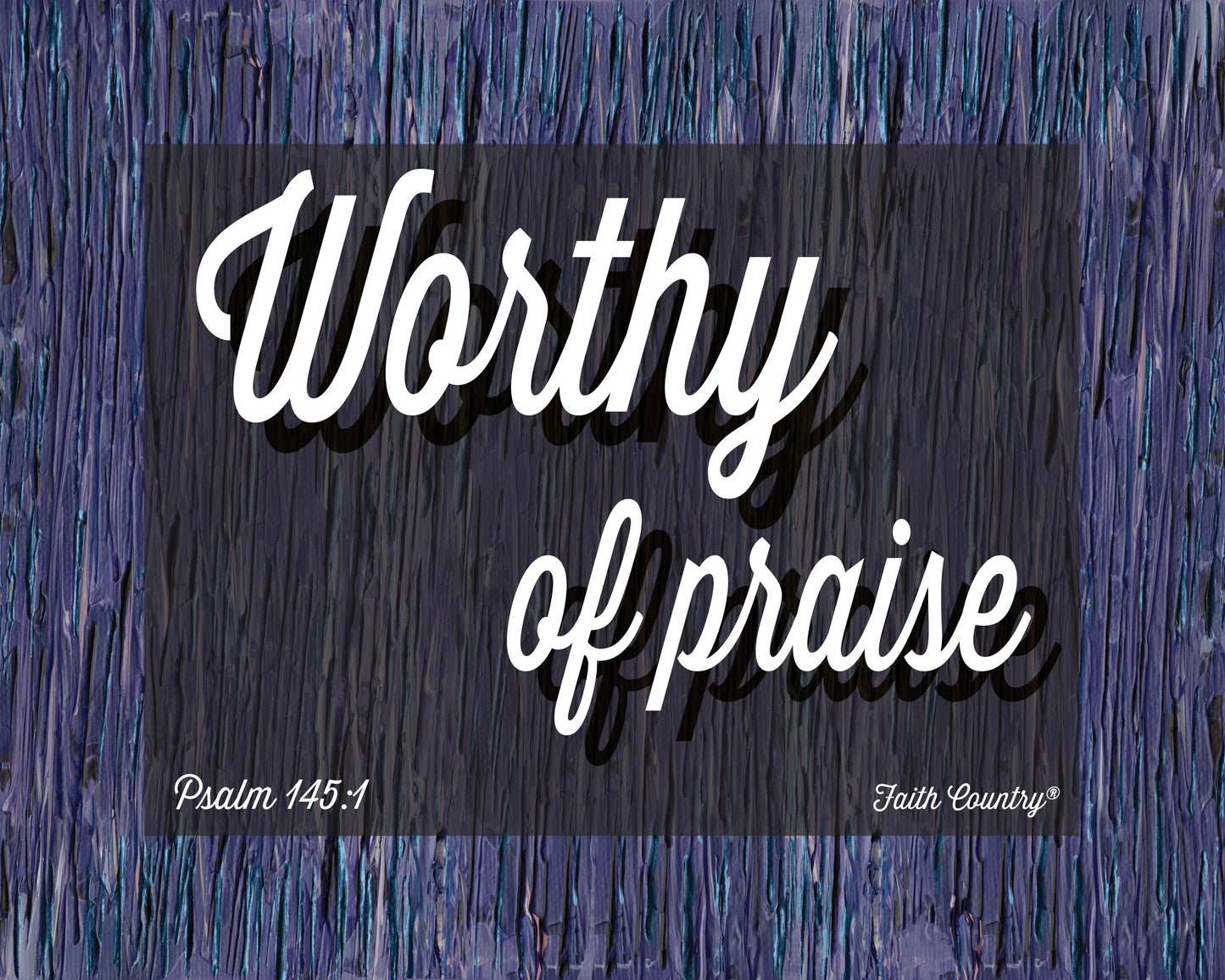 Full digital design of Psalm 145:1 artwork with “Worthy of Praise” on a painterly purple background