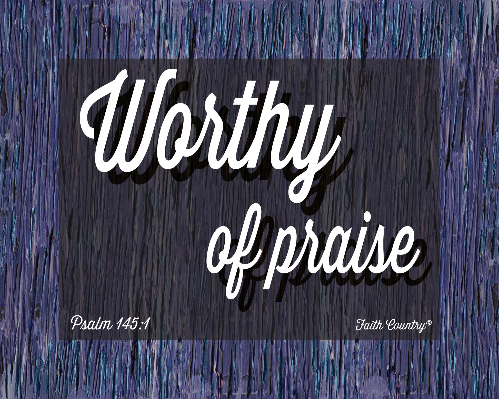 Full digital design of Psalm 145:1 artwork with “Worthy of Praise” on a painterly purple background
